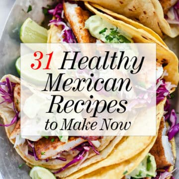 31 Healthy Mexican Recipes to Make Now | foodiecrush.com